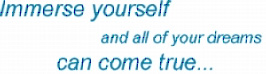 Immerse yourself